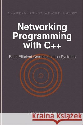 Networking Programming with C++: Build Efficient Communication Systems Johnson, Robert 9798896650140 Hitex Press - książka