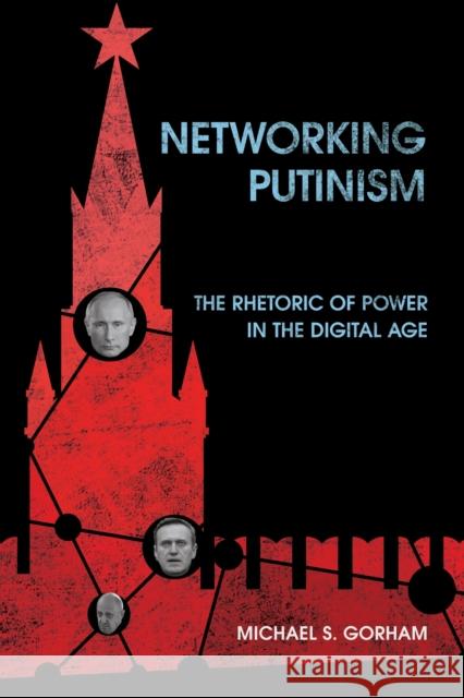 Networking Putinism: The Rhetoric of Power in the Digital Age Michael S. Gorham 9781501785436 Cornell University Press - książka