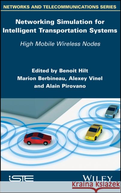 Networking Simulation for Intelligent Transportation Systems: High Mobile Wireless Nodes Benoit Hilt Marion Berbineau Alexey Vinel 9781848218536 Wiley-Iste - książka