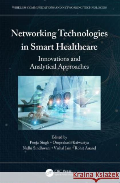 Networking Technologies in Smart Healthcare: Innovations and Analytical Approaches Pooja Singh Omprakash Kaiwartya Nidhi Sindhwani 9781032145457 Taylor & Francis Ltd - książka