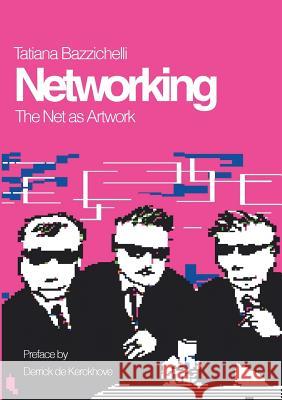 Networking: The Net as Artwork Bazzichelli, Tatiana 9788791810084 Aarhus Universit T - książka