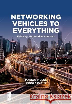 Networking Vehicles to Everything: Evolving Automotive Solutions Mueck, Markus 9781501515729  - książka