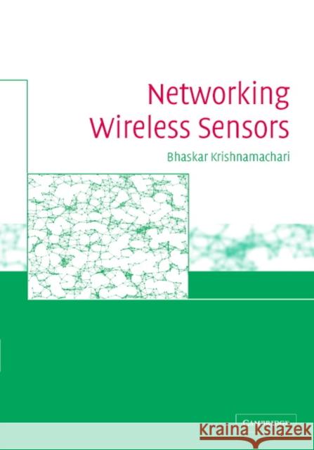 Networking Wireless Sensors Bhaskar Krishnamachari 9780521838474 Cambridge University Press - książka