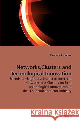 Networks, Clusters and Technological Innovation Manish K. Srivastava 9783639206227 VDM Verlag - książka