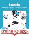 Networks: Emerging Topics in Computer Science Igor Bilogrevic Arshin Rezazadeh Ladan Momeni 9781461098713 Createspace