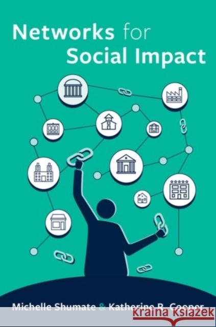 Networks for Social Impact Michelle Shumate Katherine R. Cooper 9780190091996 Oxford University Press, USA - książka
