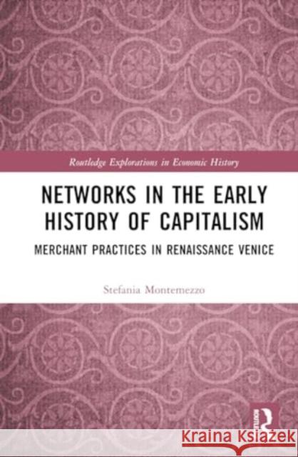 Networks in the Early History of Capitalism: Merchant Practices in Renaissance Venice Stefania Montemezzo 9781032628134 Routledge - książka