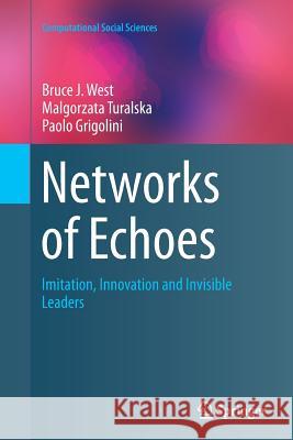 Networks of Echoes: Imitation, Innovation and Invisible Leaders West, Bruce J. 9783319351735 Springer - książka