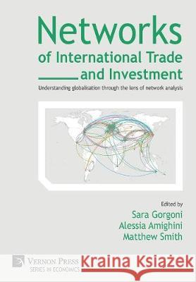 Networks of International Trade and Investment: Understanding globalisation through the lens of network analysis Gorgoni, Sara 9781622730650 Vernon Press - książka