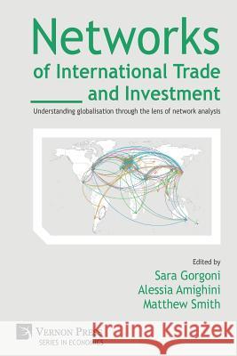 Networks of International Trade and Investment: Understanding globalisation through the lens of network analysis Gorgoni, Sara 9781622730667 Vernon Press - książka