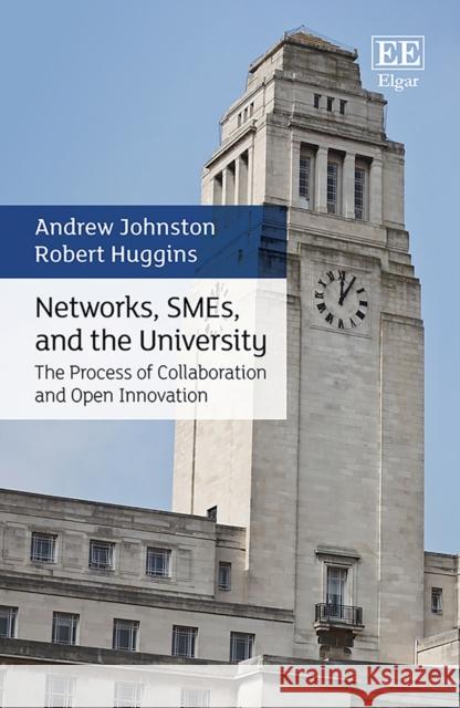 Networks, SMEs, and the University: The Process of Collaboration and Open Innovation Andrew Johnston, Robert Huggins 9781789903379 Edward Elgar Publishing Ltd - książka