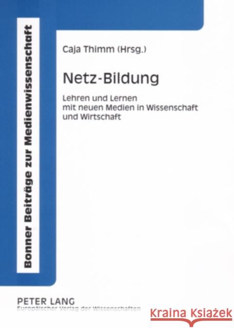Netz-Bildung: Lehren Und Lernen Mit Neuen Medien in Wissenschaft Und Wirtschaft Thimm, Caja 9783631521083 Lang, Peter, Gmbh, Internationaler Verlag Der - książka