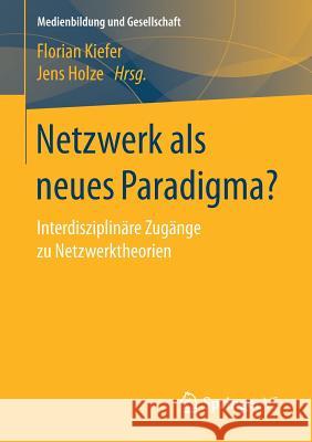 Netzwerk ALS Neues Paradigma?: Interdisziplinäre Zugänge Zu Netzwerktheorien Kiefer, Florian 9783658180027 Springer VS - książka