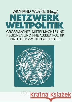 Netzwerk Weltpolitik: Großmächte, Mittelmächte Und Regionen Und Ihre Außenpolitik Nach Dem Zweiten Weltkrieg Woyke, Wichard 9783810006493 Vs Verlag Fur Sozialwissenschaften - książka