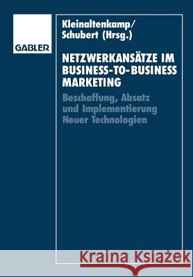 Netzwerkansätze Im Business-To-Business-Marketing: Beschaffung, Absatz Und Implementierung Neuer Technologien Kleinaltenkamp, Michael 9783409138925 Gabler Verlag - książka