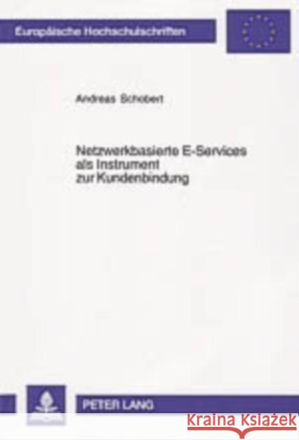 Netzwerkbasierte E-Services ALS Instrument Zur Kundenbindung Schobert, Andreas 9783631523995 Peter Lang Gmbh, Internationaler Verlag Der W - książka