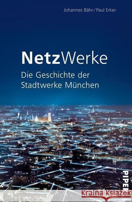 NetzWerke : Die Geschichte der Stadtwerke München Bähr, Johannes; Erker, Paul 9783492058506 Piper - książka