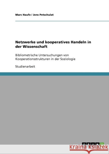 Netzwerke und kooperatives Handeln in der Wissenschaft: Bibliometrische Untersuchungen von Kooperationsstrukturen in der Soziologie Haufe, Marc 9783638657020 Grin Verlag - książka