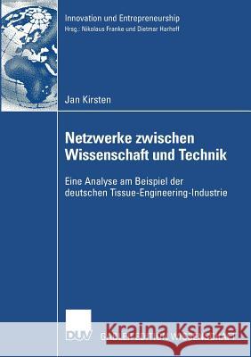 Netzwerke Zwischen Wissenschaft Und Technik: Eine Analyse Am Beispiel Der Deutschen Tissue-Engineering-Industrie Kirsten, Jan 9783835008052 Deutscher Universitats Verlag - książka