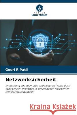 Netzwerksicherheit Gouri R Patil   9786205885284 Verlag Unser Wissen - książka