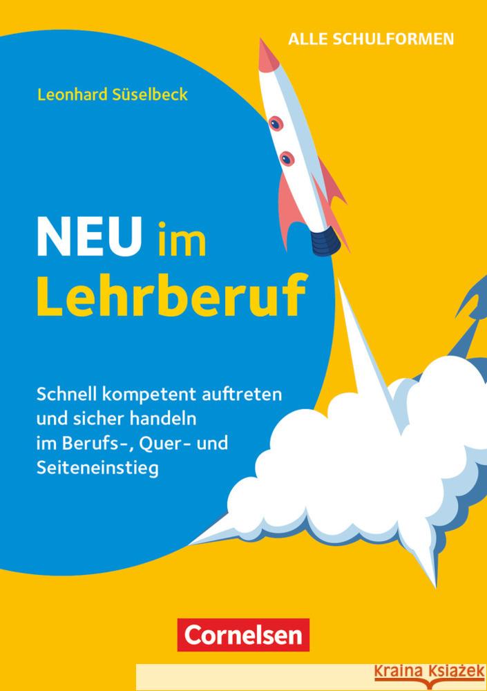 Neu im Lehrberuf - Schnell kompetent auftreten und sicher handeln im Berufseinstieg, Quereinstieg und Seiteneinstieg Süselbeck, Leonhard 9783589168132 Cornelsen Verlag Scriptor - książka