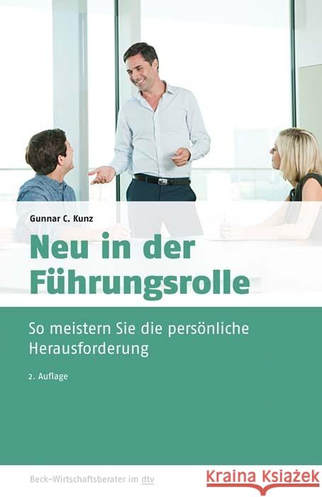 Neu in der Führungsrolle : So meistern Sie die persönliche Herausforderung Kunz, Gunnar C. 9783423509695 Beck Juristischer Verlag - książka