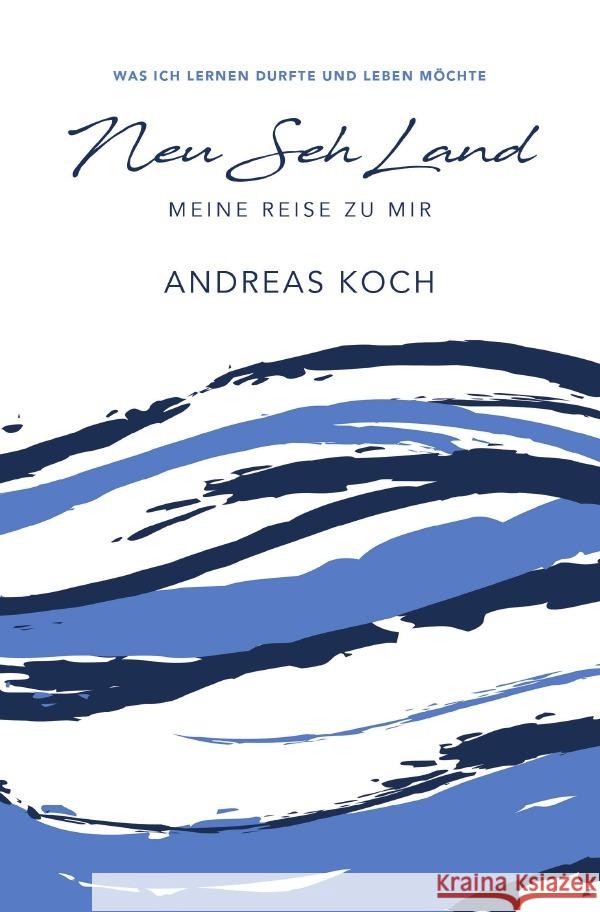 Neu Seh Land : Meine Reise zu mir Koch, Andreas 9783750261839 epubli - książka