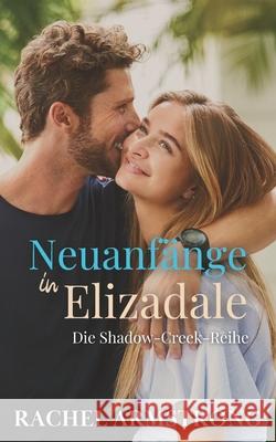 Neuanf?nge in Elizadale: Die Shadow-Creek-Reihe Buch 2 Rachel Armstrong 9781763828995 Pink Paws Publishing - książka