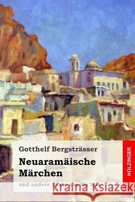 Neuaramäische Märchen und andere Texte aus Ma'lula Bergstrasser, Gotthelf 9781496156945 Createspace - książka