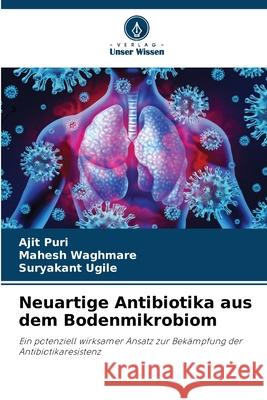 Neuartige Antibiotika aus dem Bodenmikrobiom Puri, Ajit, Waghmare, Mahesh, Ugile, Suryakant 9783639642599 Verlag Unser Wissen - książka
