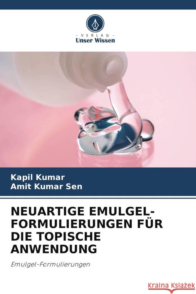 Neuartige Emulgel-Formulierungen F?r Die Topische Anwendung Kapil Kumar Amit Kumar Sen 9786207432219 Verlag Unser Wissen - książka