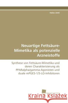 Neuartige Fettsäure-Mimetika als potenzielle Arzneistoffe : Synthese von Fettsäure-Mimetika und deren Charakterisierung als PPARalpha/gamma-Agonisten und duale mPGES-1/5-LO-Inhibitoren Zettl, Heiko 9783838113197 Südwestdeutscher Verlag für Hochschulschrifte - książka