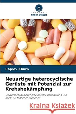 Neuartige heterocyclische Gerüste mit Potenzial zur Krebsbekämpfung Kharb, Rajeev 9786209264665 Verlag Unser Wissen - książka