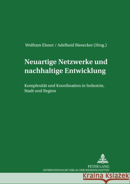 Neuartige Netzwerke Und Nachhaltige Entwicklung: Komplexitaet Und Koordination in Industrie, Stadt Und Region Elsner, Wolfram 9783631522189 Lang, Peter, Gmbh, Internationaler Verlag Der - książka