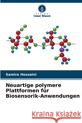 Neuartige polymere Plattformen für Biosensorik-Anwendungen Hosseini, Samira 9786209142413 Verlag Unser Wissen - książka