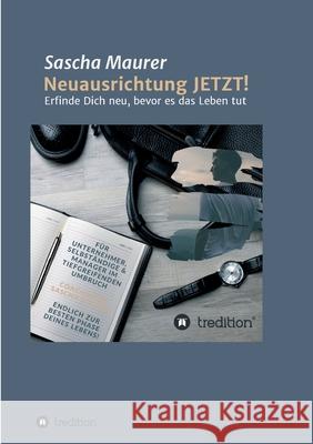 Neuausrichtung JETZT!: Erfinde Dich neu, bevor es das Leben tut Sascha Maurer 9783347219052 Tredition Gmbh - książka