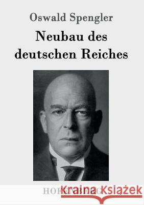 Neubau des deutschen Reiches Oswald Spengler 9783843089104 Hofenberg - książka