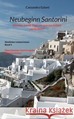Neubeginn Santorini: K?nnen zw?lf Tage ein ganzes Leben ver?ndern? Cassandra Galani 9783695192748 Bod - Books on Demand - książka