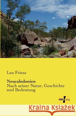 Neucaledonien: Nach seiner Natur, Geschichte und Bedeutung Leo Friess 9783957383808 Vero Verlag - książka