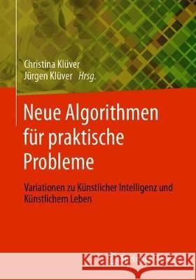 Neue Algorithmen Für Praktische Probleme: Variationen Zu Künstlicher Intelligenz Und Künstlichem Leben Klüver, Christina 9783658325862 Springer Vieweg - książka