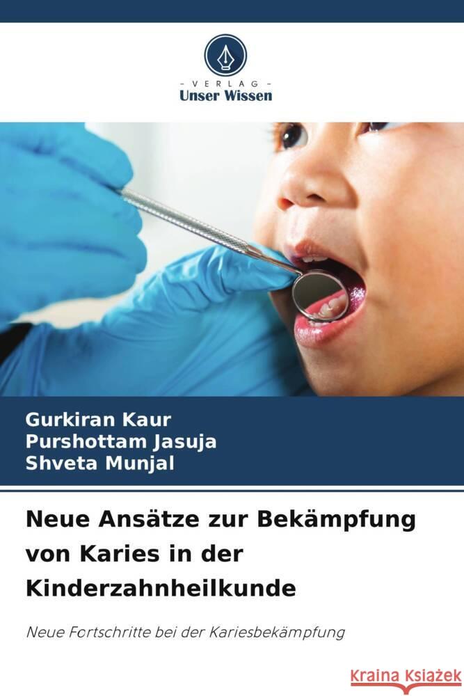 Neue Ansätze zur Bekämpfung von Karies in der Kinderzahnheilkunde Kaur, Gurkiran, JASUJA, PURSHOTTAM, Munjal, Shveta 9786206457282 Verlag Unser Wissen - książka