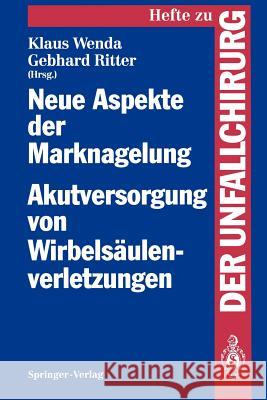 Neue Aspekte Der Marknagelung Akutversorgung Von Wirbelsäulenverletzungen: Mainzer Symposium in Zusammenarbeit Mit Der Arbeitsgemeinschaft Für Osteosy Wenda, Klaus 9783540570998 Not Avail - książka