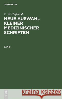 Neue Auswahl kleiner medizinischer Schriften C W Hufeland 9783111205465 De Gruyter - książka