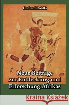 Neue Beitrage Zur Entdeckung Und Erforschung Afrikas Rohlfs, Gerhard 9783845742816 UNIKUM - książka