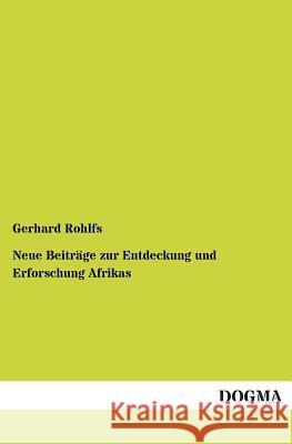 Neue Beitrage Zur Entdeckung Und Erforschung Afrikas Gerhard Rohlfs 9783955070700 Dogma - książka