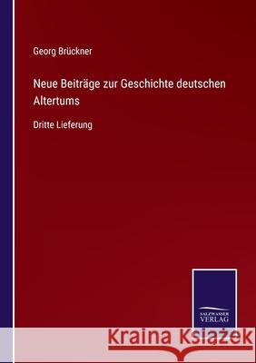 Neue Beiträge zur Geschichte deutschen Altertums: Dritte Lieferung Brückner, Georg 9783752528688 Salzwasser-Verlag Gmbh - książka