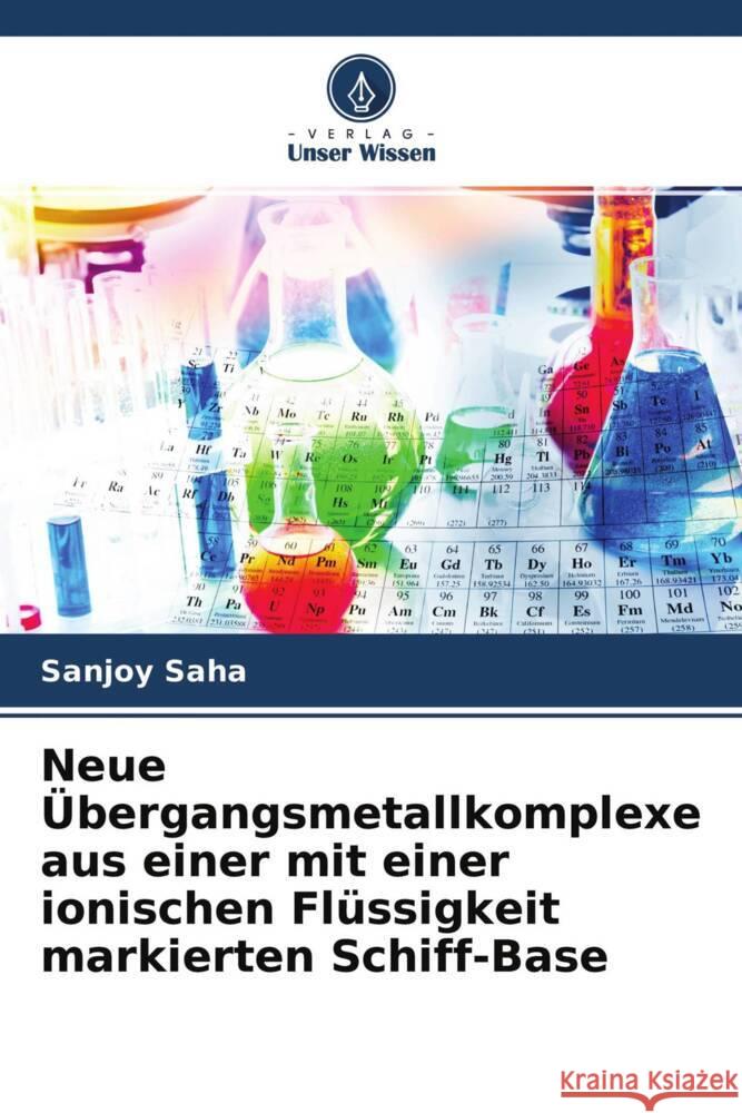 Neue Übergangsmetallkomplexe aus einer mit einer ionischen Flüssigkeit markierten Schiff-Base Saha, Sanjoy 9786204411682 Verlag Unser Wissen - książka