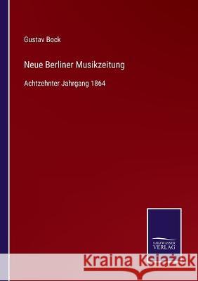 Neue Berliner Musikzeitung: Achtzehnter Jahrgang 1864 Gustav Bock 9783375037147 Salzwasser-Verlag - książka