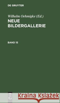 Neue Bildergallerie. Band 15 Oehmigke, Wilhelm 9783112464632 de Gruyter - książka