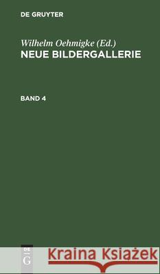 Neue Bildergallerie. Band 4 Oehmigke, Wilhelm 9783112464694 de Gruyter - książka